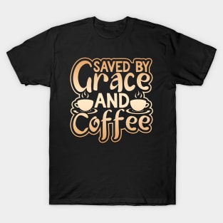 Saved by Grace and Coffee T-Shirt